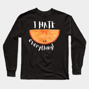 I Hate Everything, Kawaii Orange Slice - Sarcastic Cute Hater (black t-shirt) Long Sleeve T-Shirt